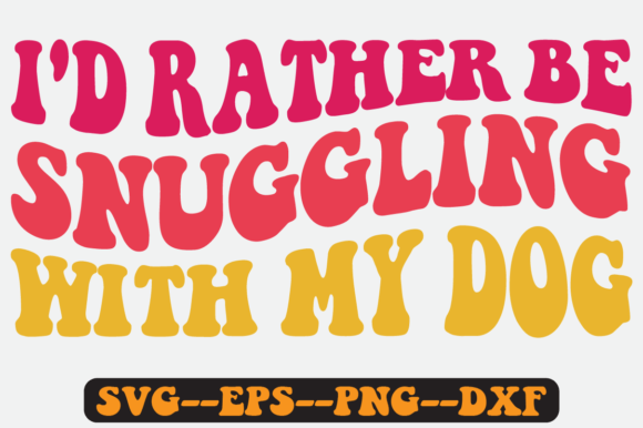 Review: I’d Rather Be Snuggling with My Dog SVG