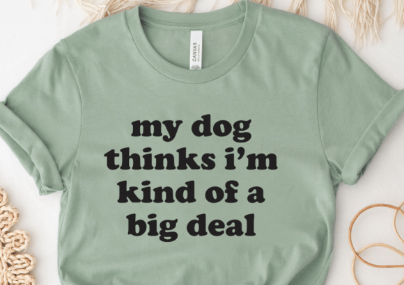 Review: My Dog Thinks I’m Kind of a Big Deal SVG