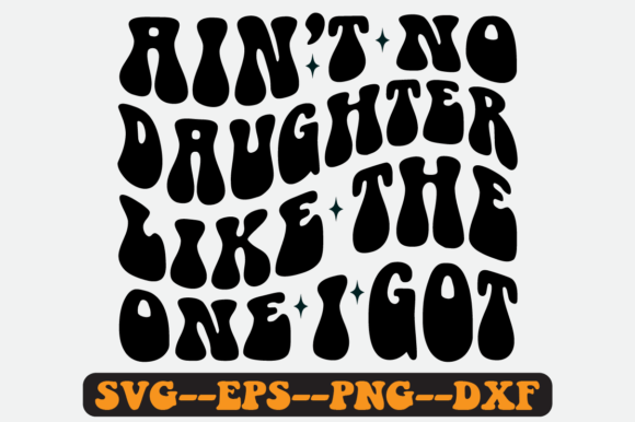 Reviewing Ain t No Daughter Like the One I Got Svg for Stitching